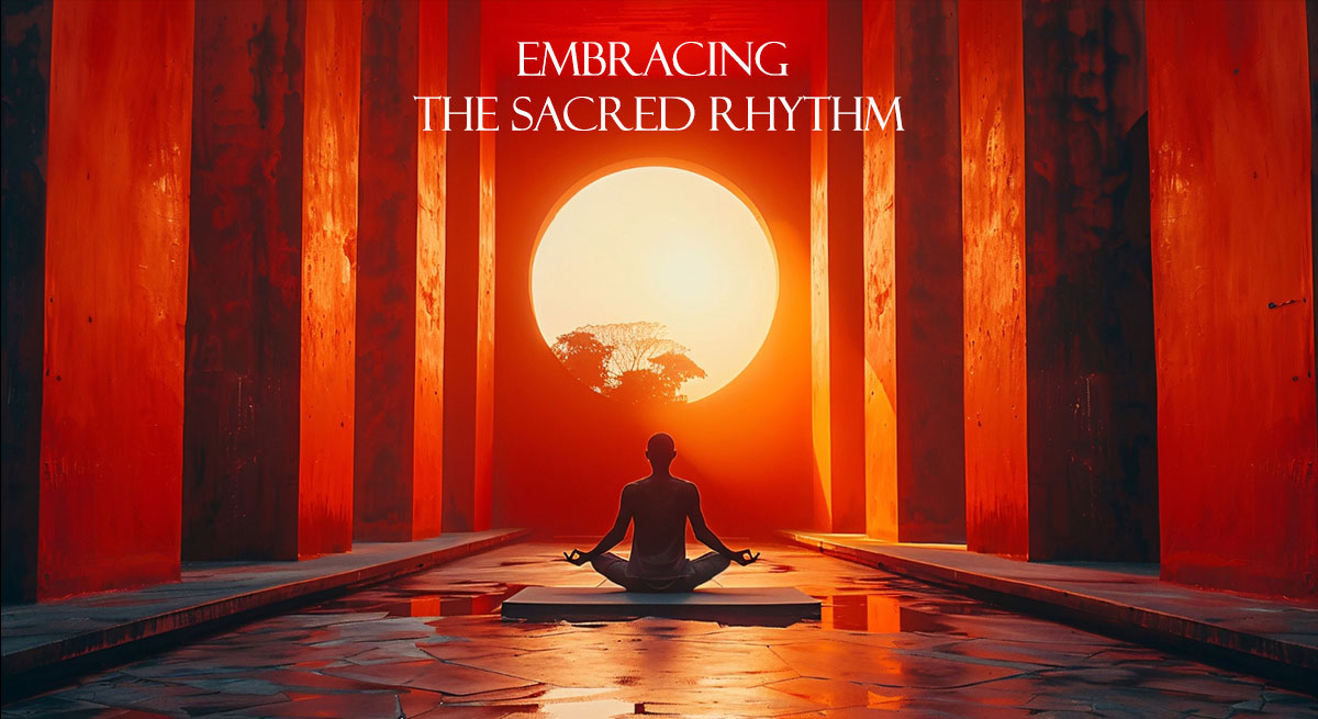 Embracing the Sacred Rhythm